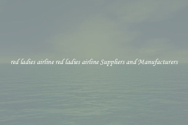 red ladies airline red ladies airline Suppliers and Manufacturers