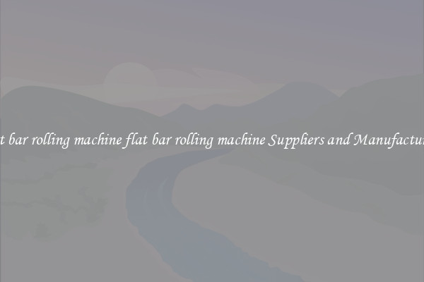 flat bar rolling machine flat bar rolling machine Suppliers and Manufacturers