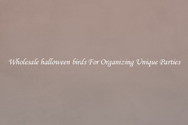 Wholesale halloween birds For Organizing Unique Parties