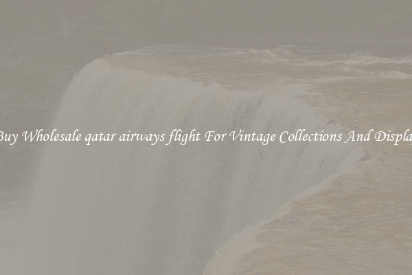 Buy Wholesale qatar airways flight For Vintage Collections And Display