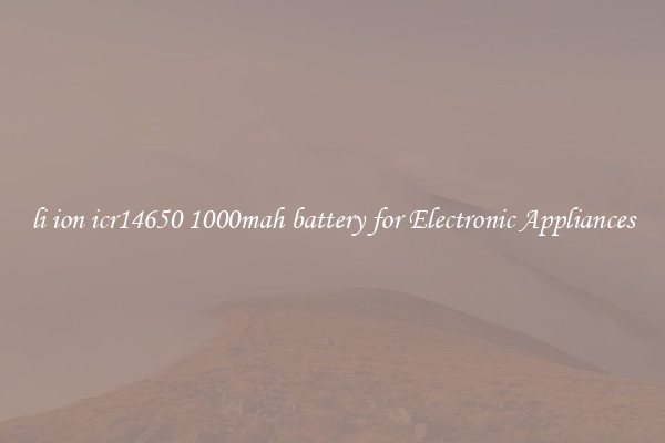 li ion icr14650 1000mah battery for Electronic Appliances