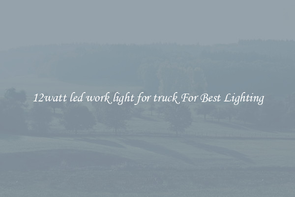 12watt led work light for truck For Best Lighting