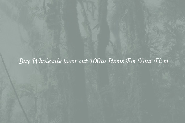 Buy Wholesale laser cut 100w Items For Your Firm