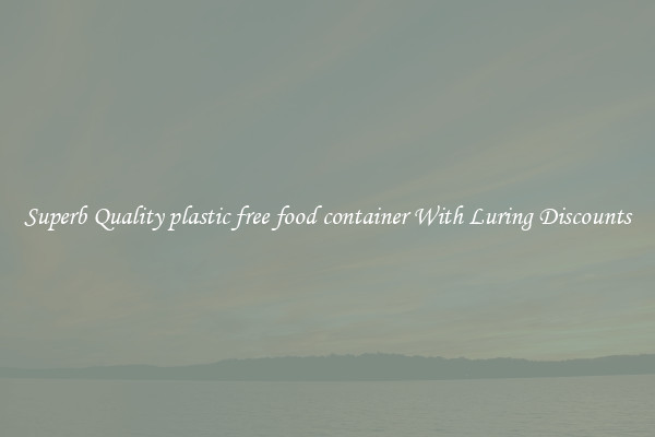 Superb Quality plastic free food container With Luring Discounts