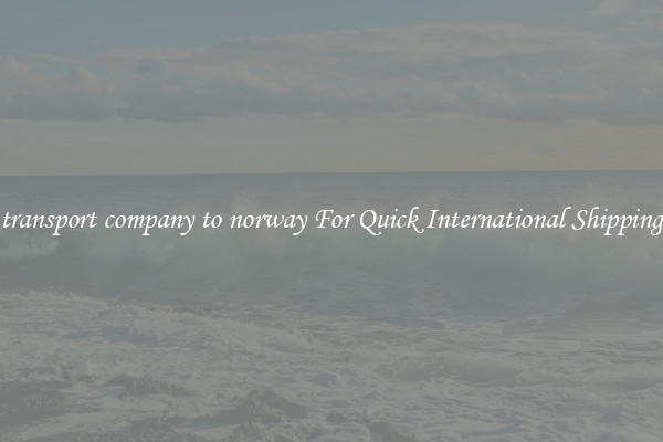 transport company to norway For Quick International Shipping