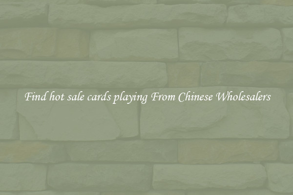 Find hot sale cards playing From Chinese Wholesalers