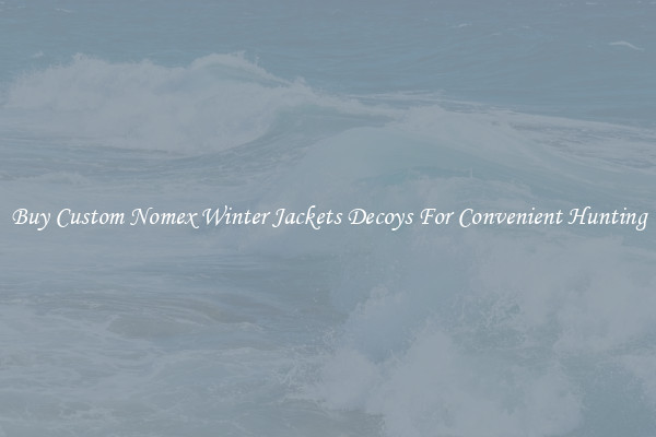 Buy Custom Nomex Winter Jackets Decoys For Convenient Hunting