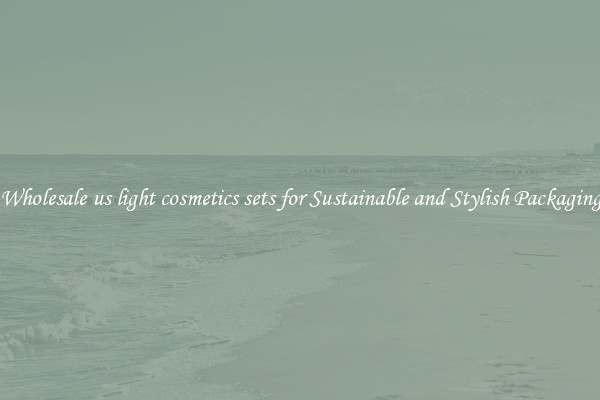Wholesale us light cosmetics sets for Sustainable and Stylish Packaging