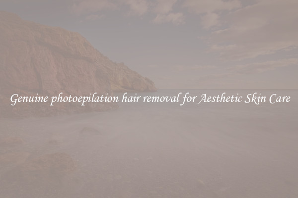 Genuine photoepilation hair removal for Aesthetic Skin Care