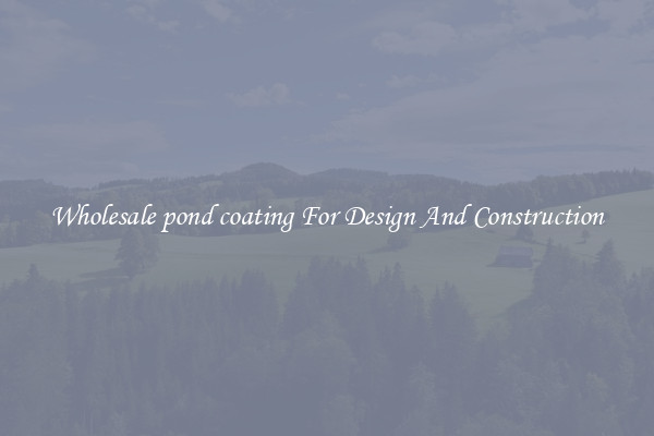 Wholesale pond coating For Design And Construction