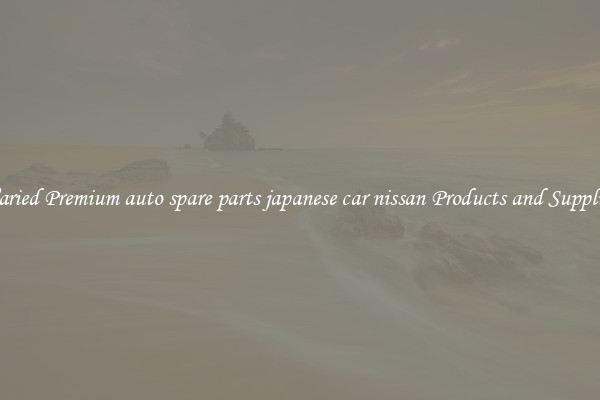 Varied Premium auto spare parts japanese car nissan Products and Supplies