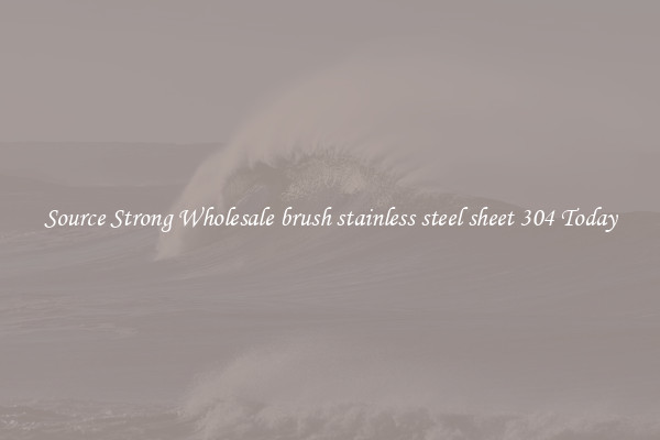 Source Strong Wholesale brush stainless steel sheet 304 Today