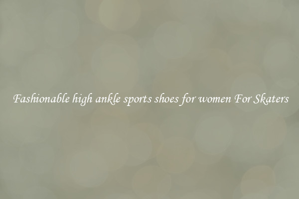 Fashionable high ankle sports shoes for women For Skaters