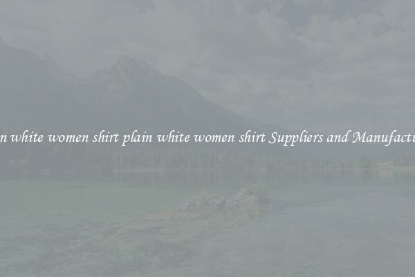 plain white women shirt plain white women shirt Suppliers and Manufacturers