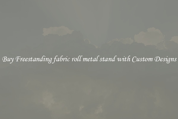 Buy Freestanding fabric roll metal stand with Custom Designs