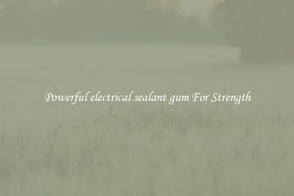 Powerful electrical sealant gum For Strength