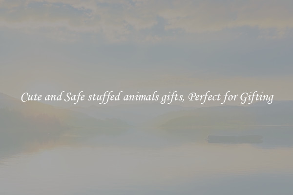 Cute and Safe stuffed animals gifts, Perfect for Gifting