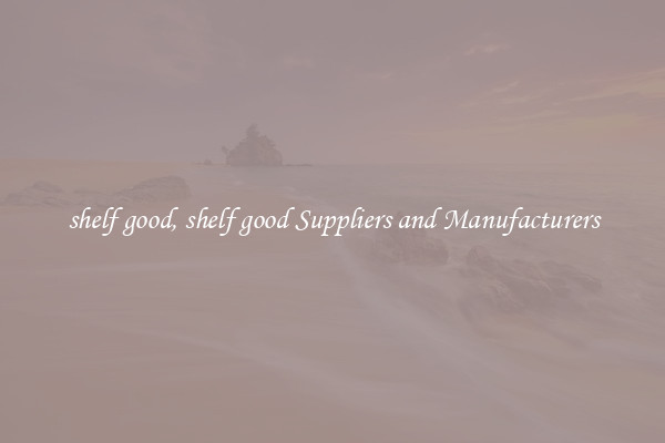 shelf good, shelf good Suppliers and Manufacturers
