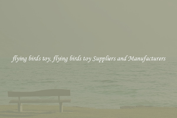 flying birds toy, flying birds toy Suppliers and Manufacturers
