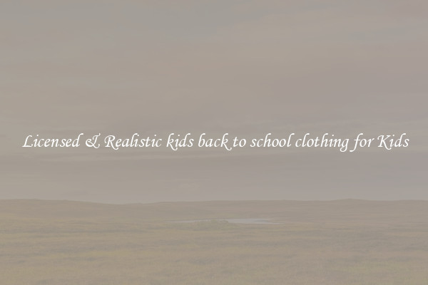 Licensed & Realistic kids back to school clothing for Kids