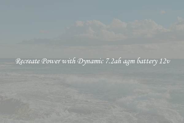 Recreate Power with Dynamic 7.2ah agm battery 12v