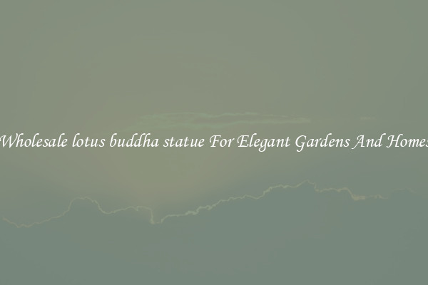 Wholesale lotus buddha statue For Elegant Gardens And Homes