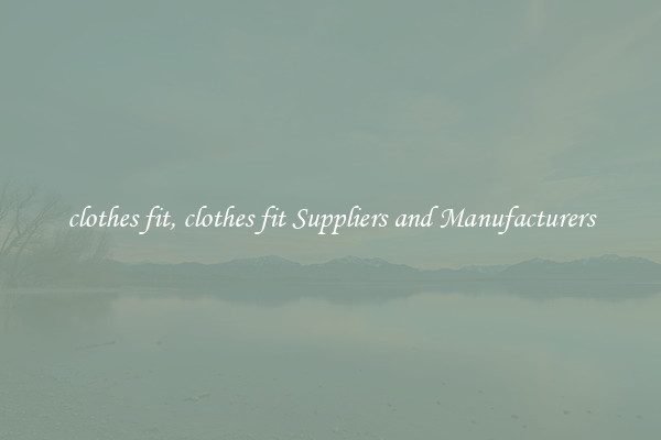 clothes fit, clothes fit Suppliers and Manufacturers