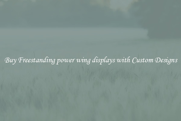 Buy Freestanding power wing displays with Custom Designs
