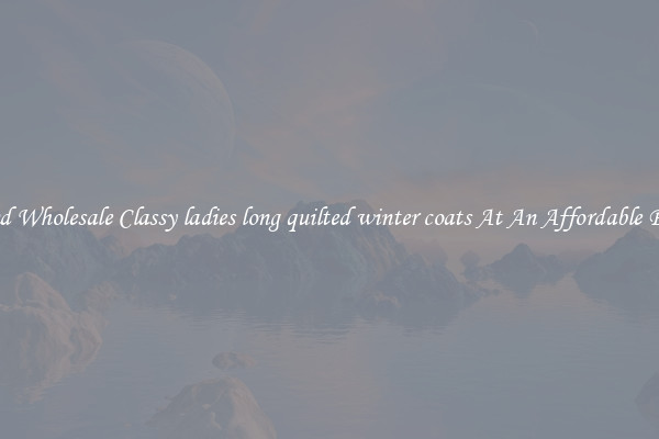 Find Wholesale Classy ladies long quilted winter coats At An Affordable Price