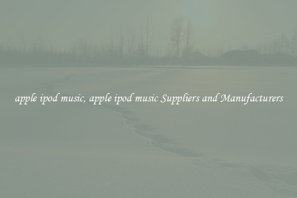 apple ipod music, apple ipod music Suppliers and Manufacturers