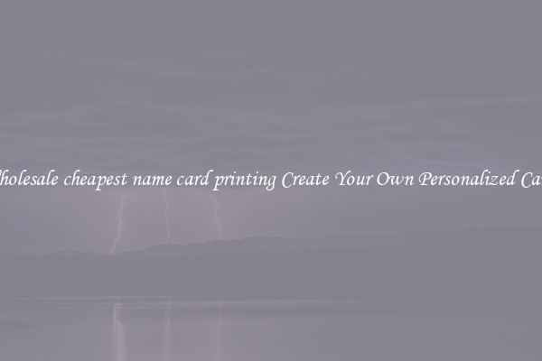 Wholesale cheapest name card printing Create Your Own Personalized Cards