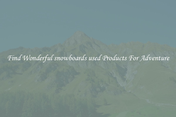 Find Wonderful snowboards used Products For Adventure