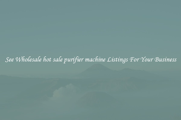 See Wholesale hot sale purifier machine Listings For Your Business