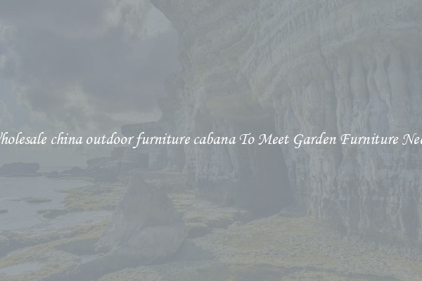 Wholesale china outdoor furniture cabana To Meet Garden Furniture Needs