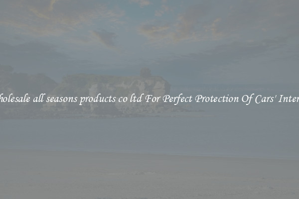 Wholesale all seasons products co ltd For Perfect Protection Of Cars' Interior 